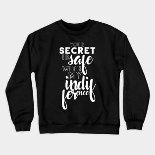 Your secret is safe with my indifference Crewneck Sweatshirt